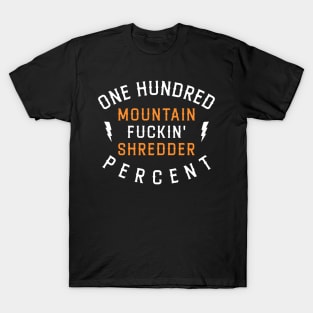 One Hundred Percent Mountain Fuckin' Shredder T-Shirt